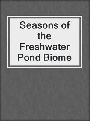 Seasons of the Freshwater Pond Biome