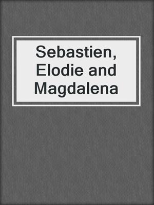 cover image of Sebastien, Elodie and Magdalena