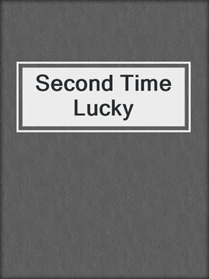 cover image of Second Time Lucky