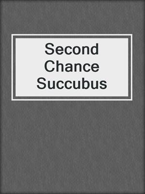 cover image of Second Chance Succubus