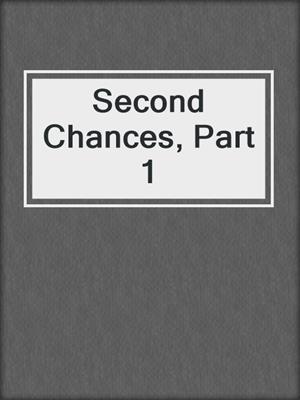 cover image of Second Chances, Part 1