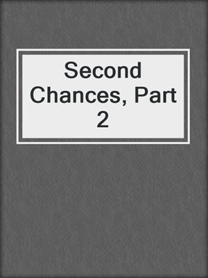 cover image of Second Chances, Part 2