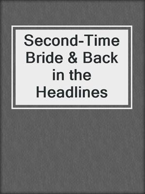 cover image of Second-Time Bride & Back in the Headlines