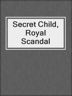 Secret Child, Royal Scandal