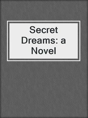 cover image of Secret Dreams: a Novel
