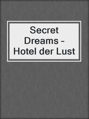 cover image of Secret Dreams – Hotel der Lust