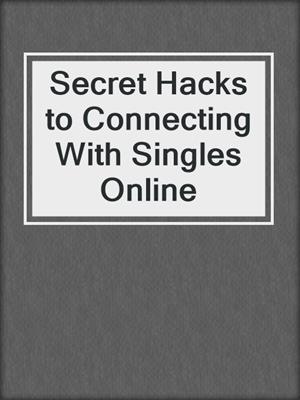 cover image of Secret Hacks to Connecting With Singles Online