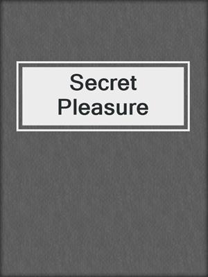 cover image of Secret Pleasure