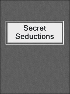 cover image of Secret Seductions