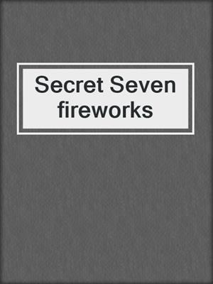 Secret Seven fireworks