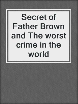 Secret of Father Brown and The worst crime in the world
