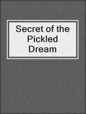 Secret of the Pickled Dream