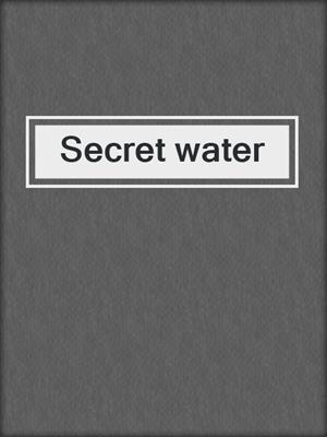 Secret water
