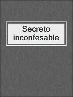 cover image of Secreto inconfesable