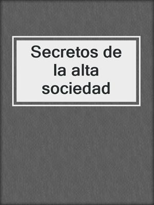 cover image of Secretos de la alta sociedad