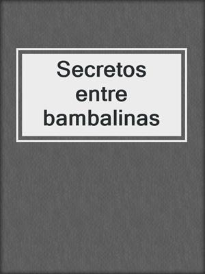 cover image of Secretos entre bambalinas