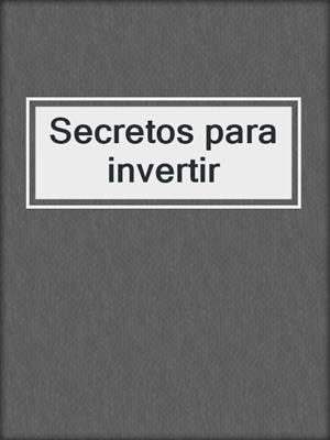 Secretos para invertir