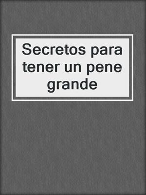 cover image of Secretos para tener un pene grande
