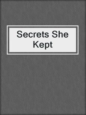 cover image of Secrets She Kept