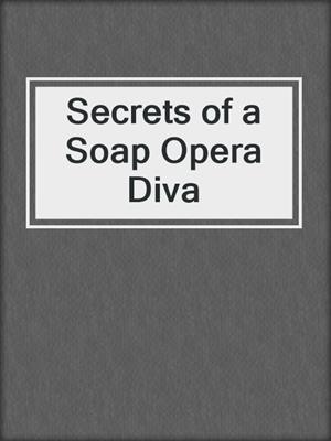 cover image of Secrets of a Soap Opera Diva