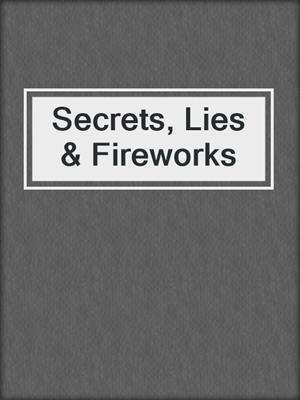 cover image of Secrets, Lies & Fireworks