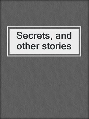 Secrets, and other stories