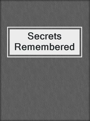 cover image of Secrets Remembered