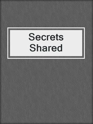 cover image of Secrets Shared