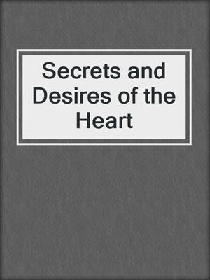 cover image of Secrets and Desires of the Heart