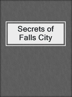 cover image of Secrets of Falls City