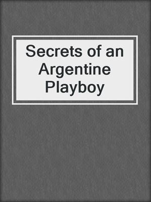 cover image of Secrets of an Argentine Playboy