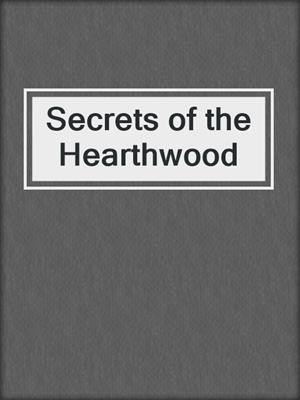 cover image of Secrets of the Hearthwood