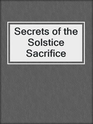 cover image of Secrets of the Solstice Sacrifice