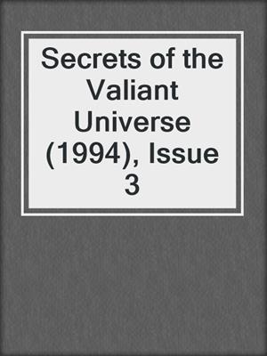 Secrets of the Valiant Universe (1994), Issue 3
