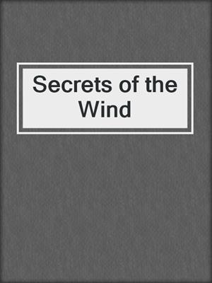 cover image of Secrets of the Wind