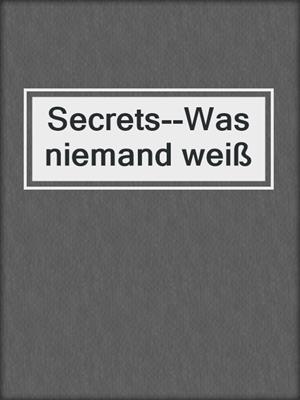 cover image of Secrets--Was niemand weiß