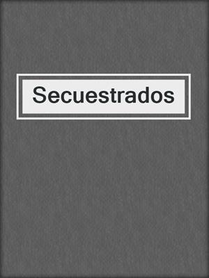 cover image of Secuestrados