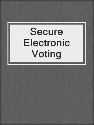 Secure Electronic Voting