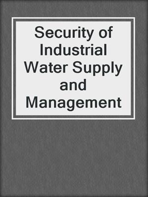 Security of Industrial Water Supply and Management