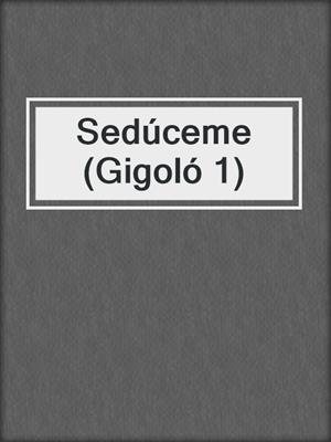 cover image of Sedúceme (Gigoló 1)