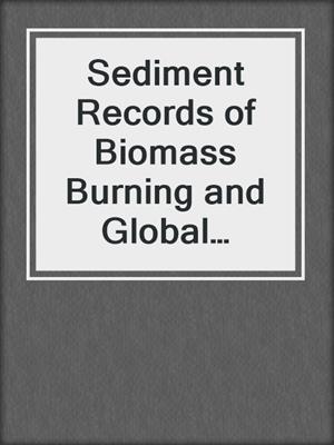 Sediment Records of Biomass Burning and Global Change