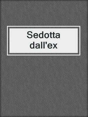 cover image of Sedotta dall'ex