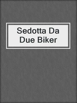 cover image of Sedotta Da Due Biker