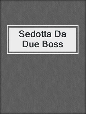 cover image of Sedotta Da Due Boss
