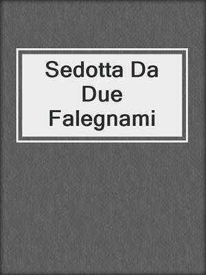 cover image of Sedotta Da Due Falegnami