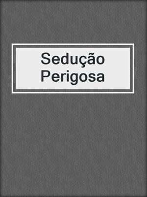 cover image of Sedução Perigosa