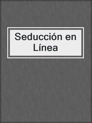 cover image of Seducción en Línea