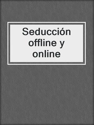 cover image of Seducción offline y online