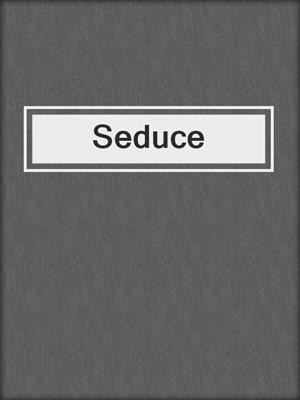 cover image of Seduce