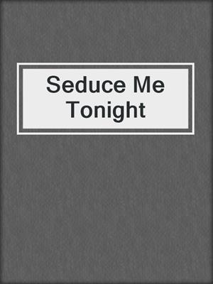 Seduce Me Tonight
